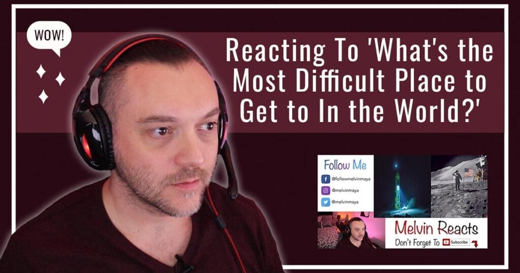 Reacting To ‘What’s the Most Difficult Place to Get to In the World?’